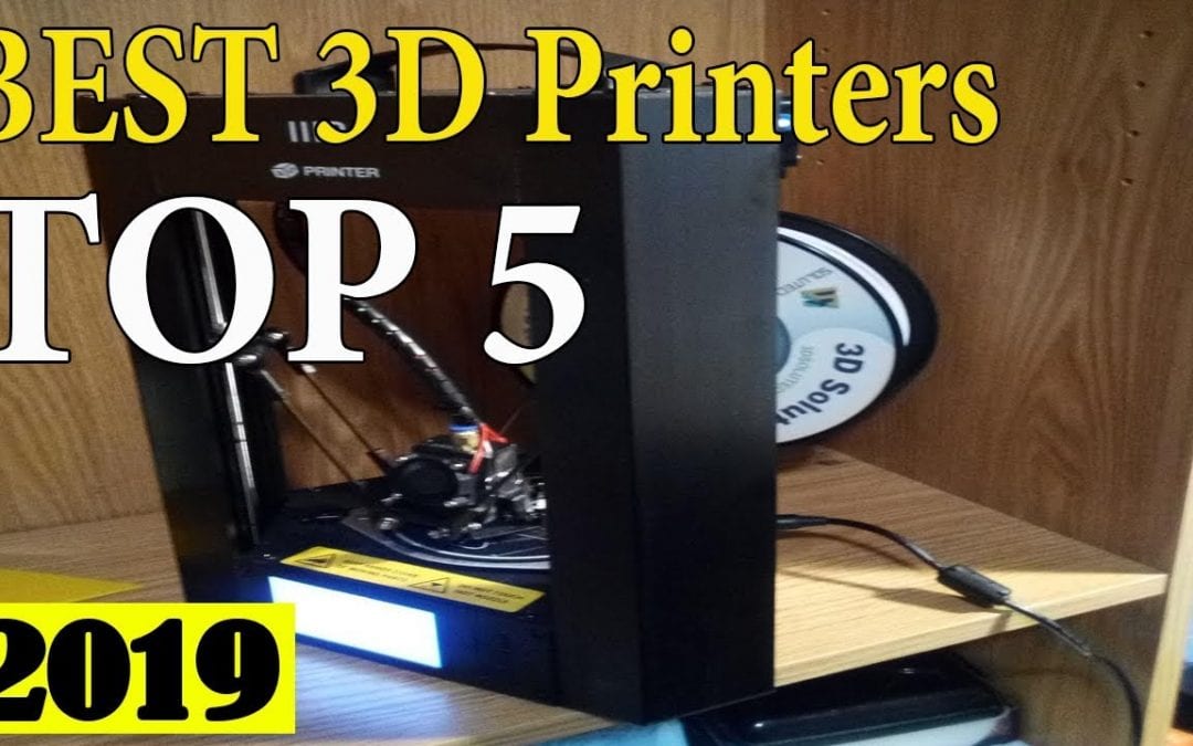 Best 3D Printers in 2019 – 3D Printers Review