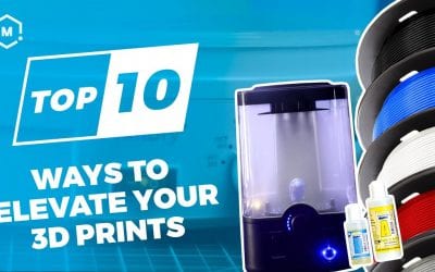 Top Ten Ways to Elevate your 3D Prints