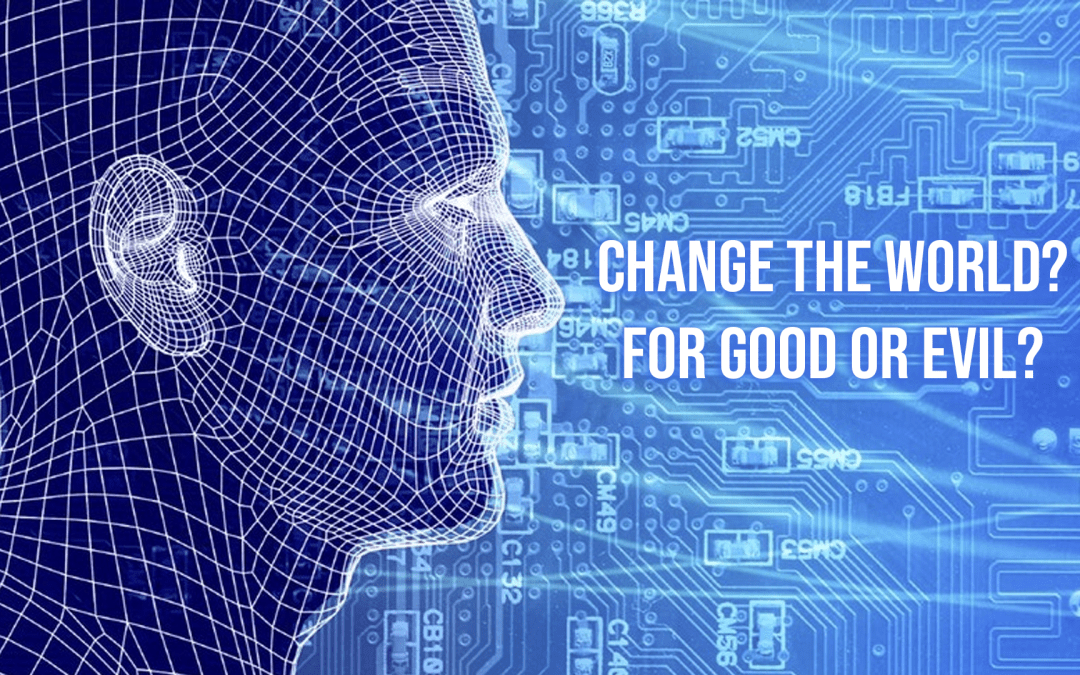 Change The World — For Good Or Evil?